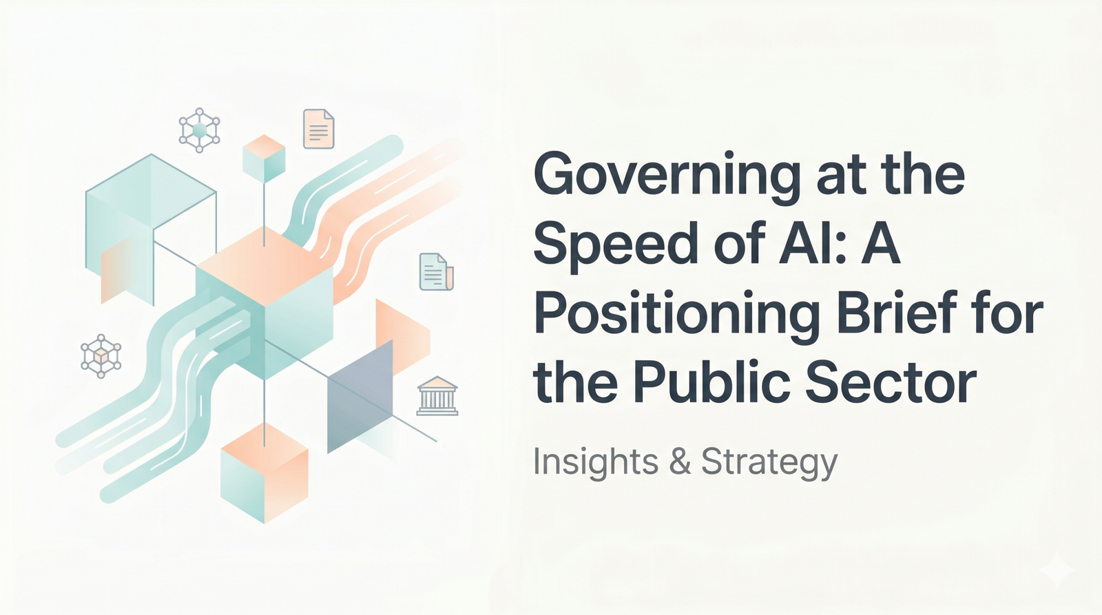 Governing at the Speed of AI: A Positioning Brief for the Public Sector